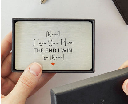 Personalised I Love You More The End I Win Metal Sentimental Wallet Card
