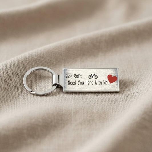 Ride Safe I Need You Here With Me Bike Metal Keyring